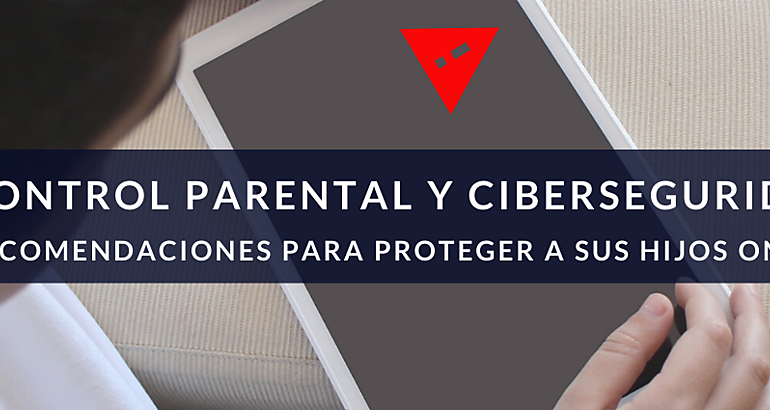 Control parental y ciberseguridad Recomendaciones para proteger a sus hijos online