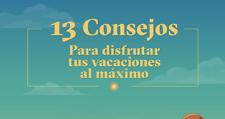 13 consejos para disfrutar tus vacaciones al mximo