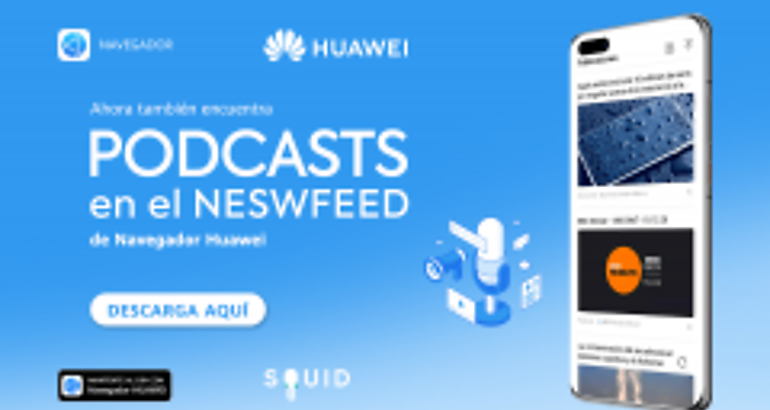 Navegador Huawei aade el servicio de podcasts y videos a su newsfeed